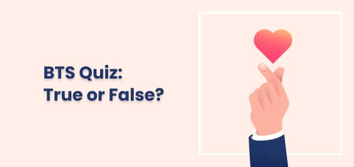 BTS Quiz: True or False?