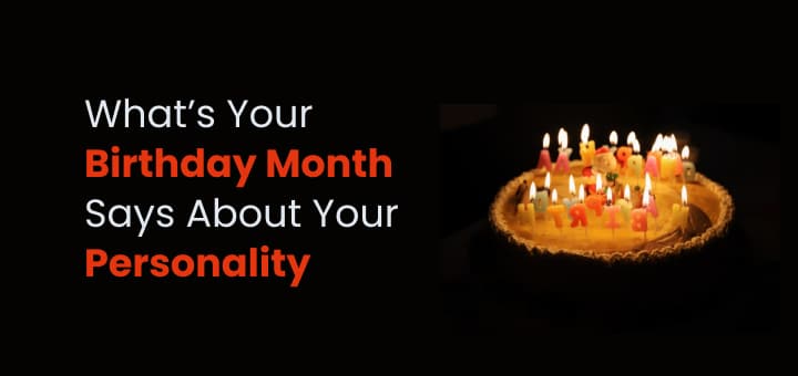 Know What Your Birth Month Says About You